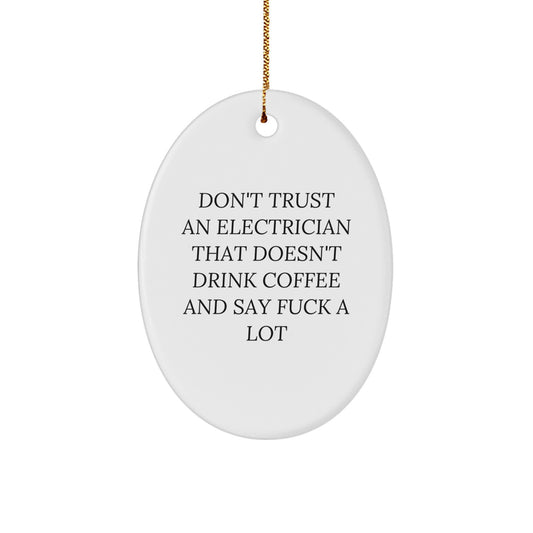 Funny Electrician Oval Ornament Gifts from Men to Electrician Friends - Don't Trust An Electrician That Doesn't Drink Coffee And Say F--k A Lot - Image 1
