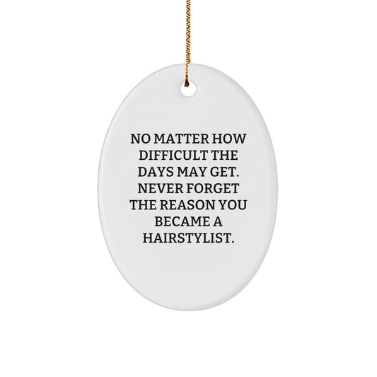 Funny Hairstylist Oval Ornament Gifts from Friends for Christmas, 'Never Forget The Reason You Became A Hairstylist', Oval Shaped White Decorations for Hairstylists - Image 1