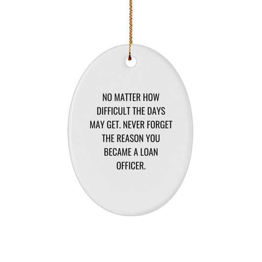 Funny Loan Officer Gifts for Men, No Matter How Difficult The Days May Get, Oval Ornament from Friends and Family for Christmas Unique Presents - Image 1
