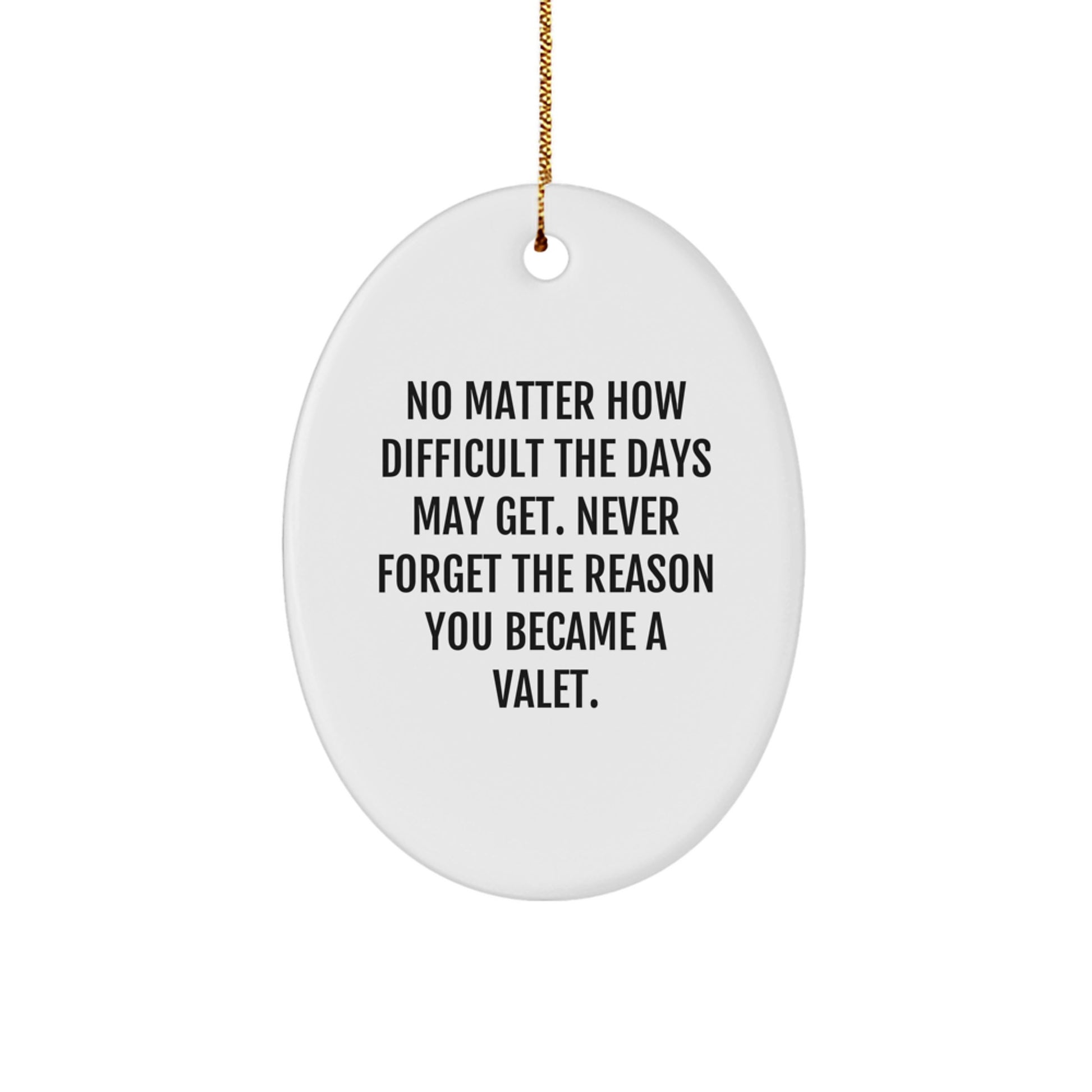 Inspirational Valet Gifts from Friends for Christmas - Oval Ornament with Quote 'No Matter How Difficult The Days May Get. Never Forget The Reason You Became A Valet.' - Image 1