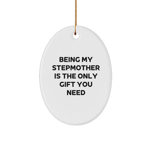 Funny Stepmother Gifts from Family, Being My Stepmother Is The Only Gift You Need Oval Ornament, Christmas Unique Stepmother Gift Ideas - Image 1