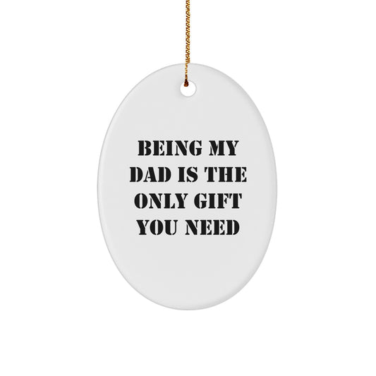 Funny Dad Gifts for Men - Oval Ornament with Quote 'Being My Dad Is The Only Gift You Need', Christmas Unique Presents from Family - Image 1