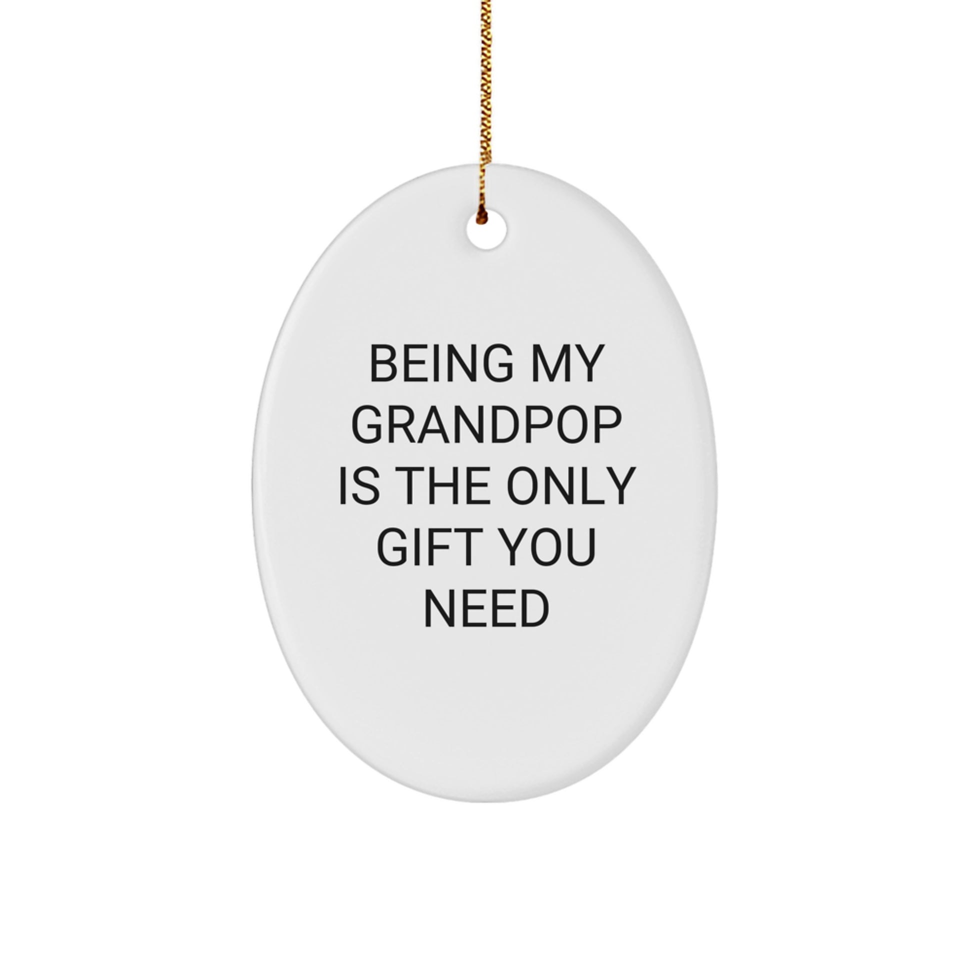 Grandpop Oval Ornament, Funny Quote 'Being My Grandpop Is The Only Gift You Need', Gifts from Family, for Grandpop, Unique Christmas Unique Gifts - Image 1