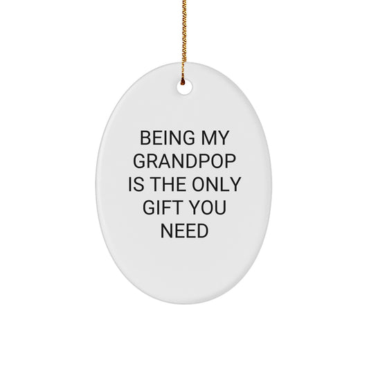 Grandpop Oval Ornament, Funny Quote 'Being My Grandpop Is The Only Gift You Need', Gifts from Family, for Grandpop, Unique Christmas Unique Gifts - Image 1