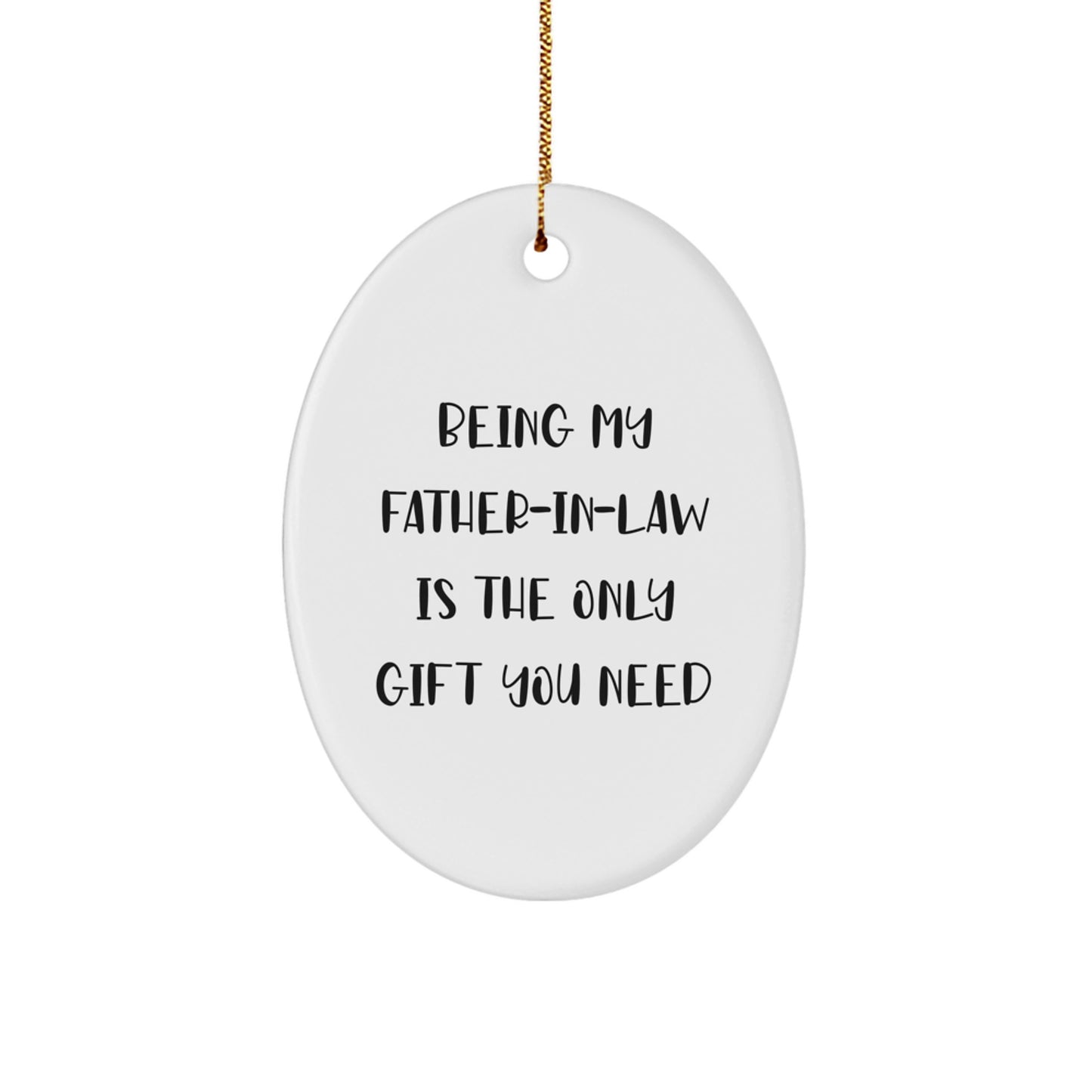 Father-in-law Gifts for Christmas, Being My Father-in-law Is The Only Gift You Need, Oval Ornament, Funny Quote, Gifts from Family for Father-in-law - Image 1