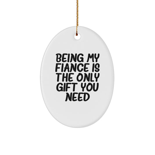 Fiance Gifts from Men for Christmas Unique Oval Ornament, Being My Fiance Is The Only Gift You Need, Funny Quote, Durable MDF Material, High-Gloss Finish, Perfect for Stress-Free Decorating - Image 1