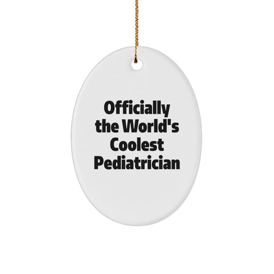 Funny Gift for Pediatrician Friends, Oval Ornament with Officially The World's Coolest Pediatrician Quote, Unique Christmas Unique Gifts from Men to Women, Kids and Family - Image 1