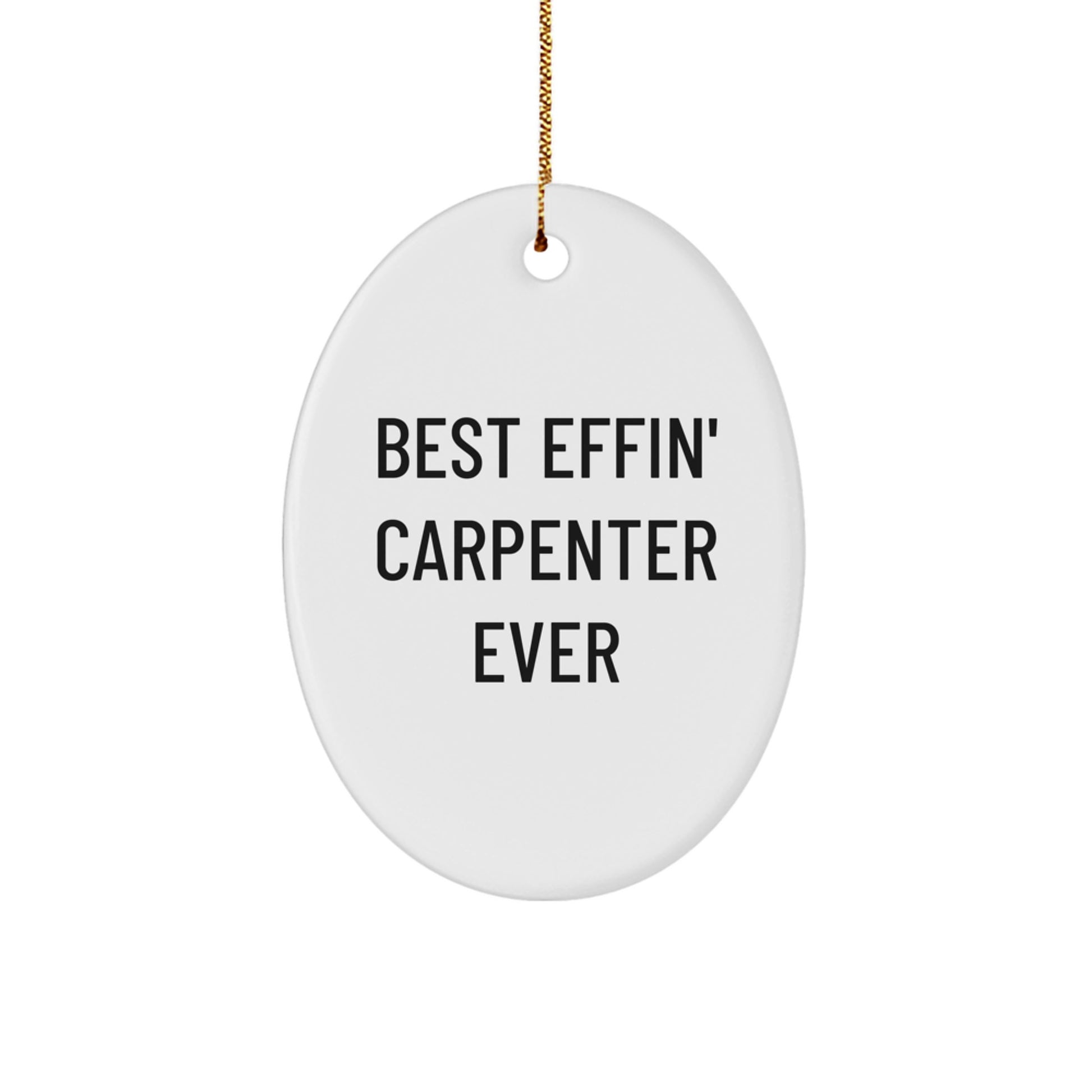 Funny Carpenter Gifts from Friends and Family, Best Effin' Carpenter Ever Oval Ornament for Men, Women, Coworkers, Christmas Unique Decorations - Image 1