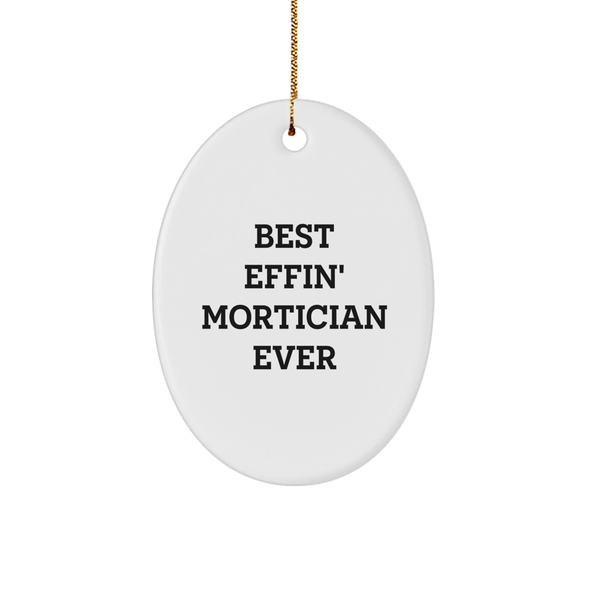 Funny Mortician Gifts for Men - Best Effin' Mortician Ever Oval Ornament, White, Christmas Unique Gifts from Friends - Image 1