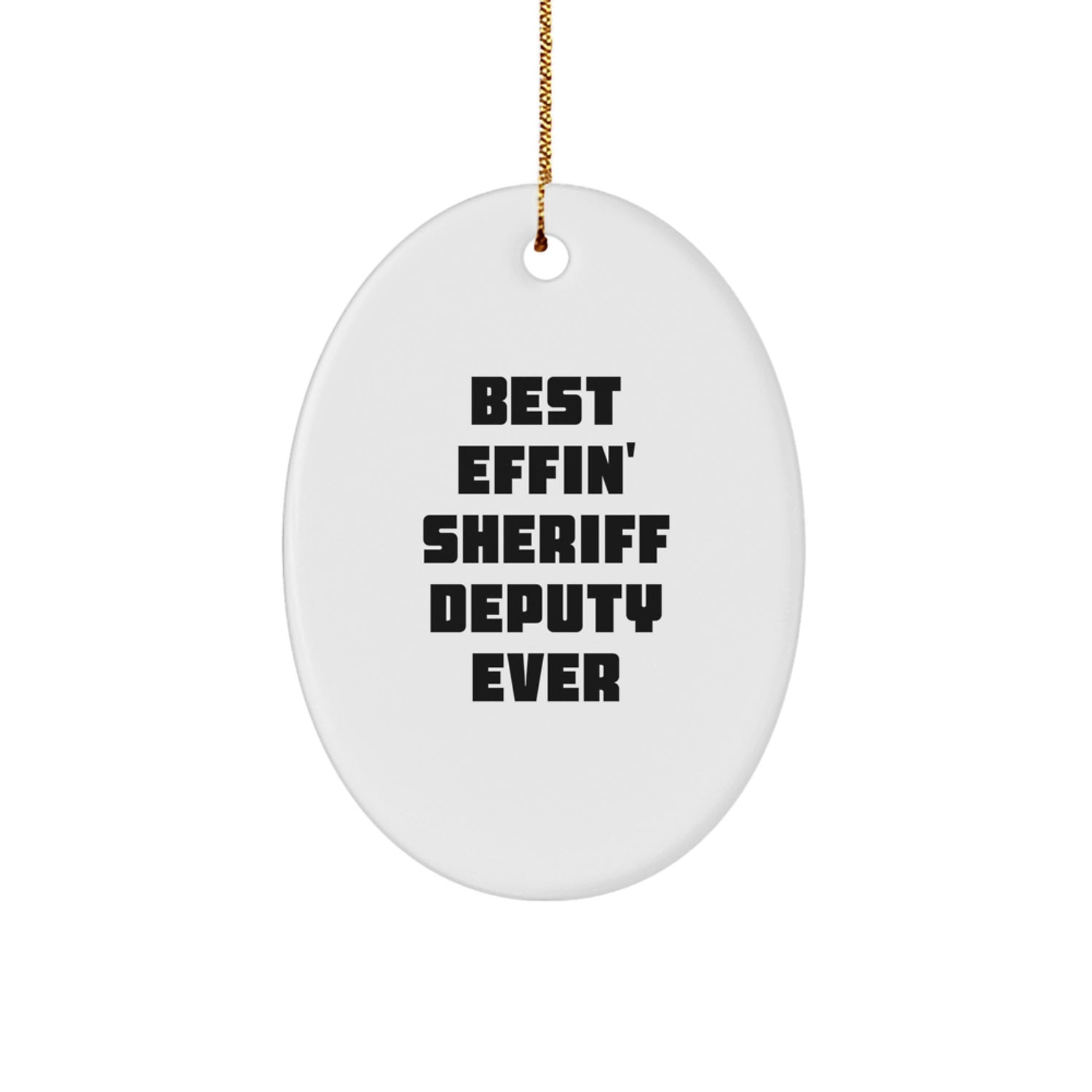 Funny Sheriff Deputy Gifts, Unique Oval Ornaments for Christmas, Best 'Effin' Sheriff Deputy Ever - Image 1