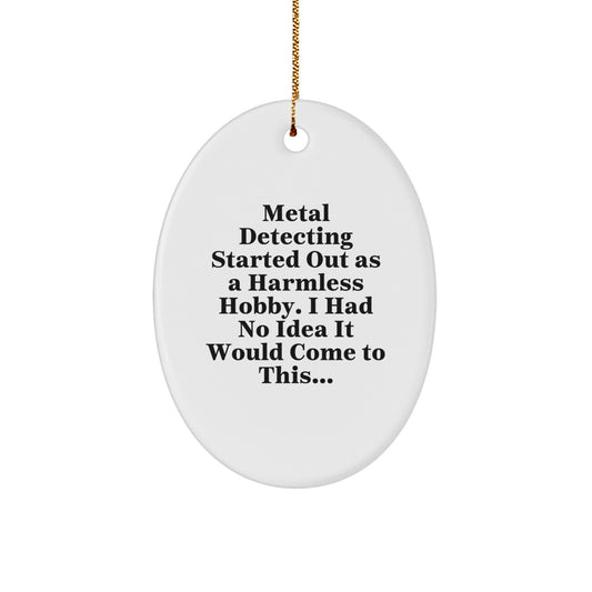 Funny Metal Detecting Gift for Friends, Oval Ornament with Metal Detecting Quote, Christmas Unique Gifts from Men, for Metal Detecting Enthusiasts - Image 1