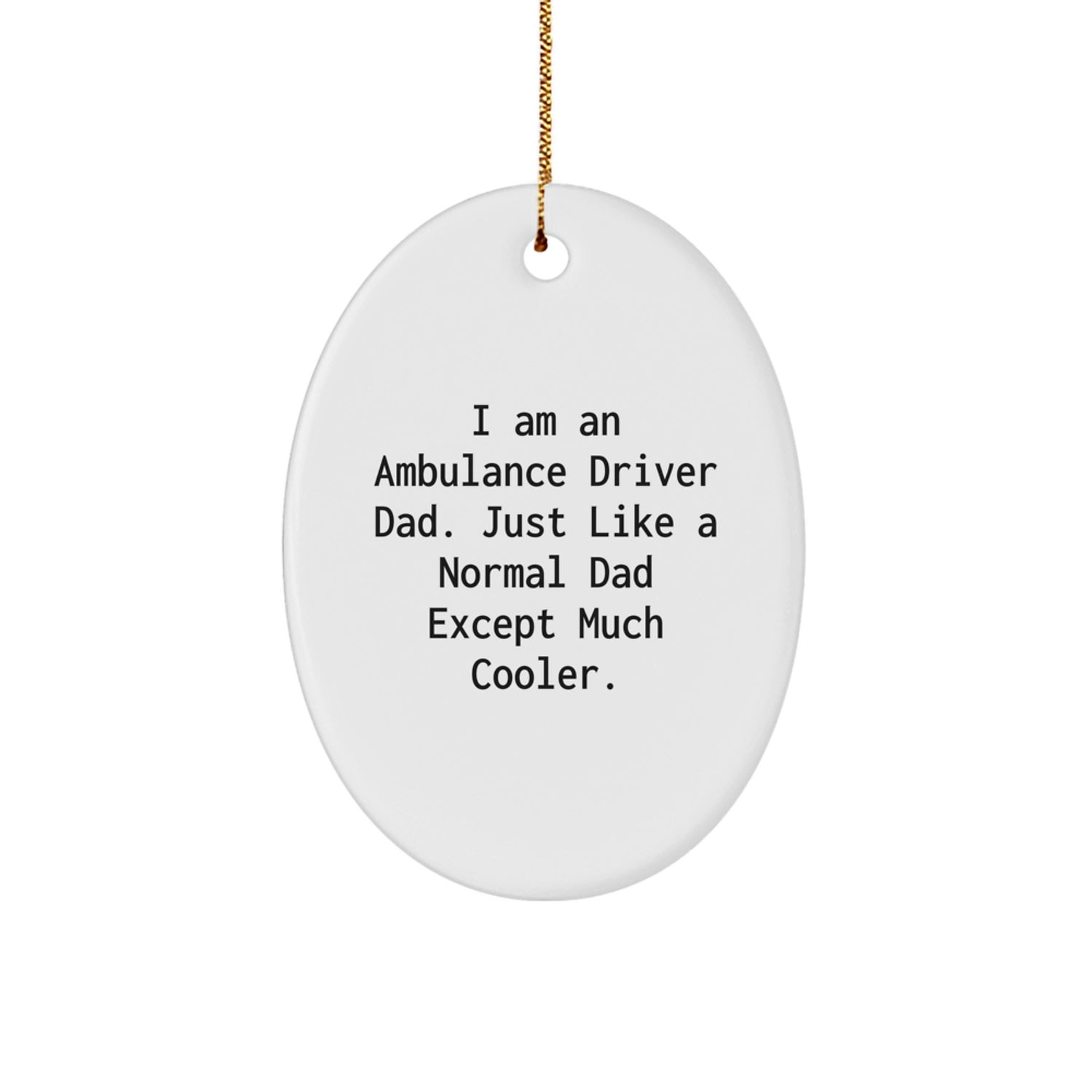 Funny Ambulance Driver Dad Gifts - I'm a Normal Dad Except Much Cooler Oval Ornament for Men, Women, Family Christmas Unique Gifts - Image 1