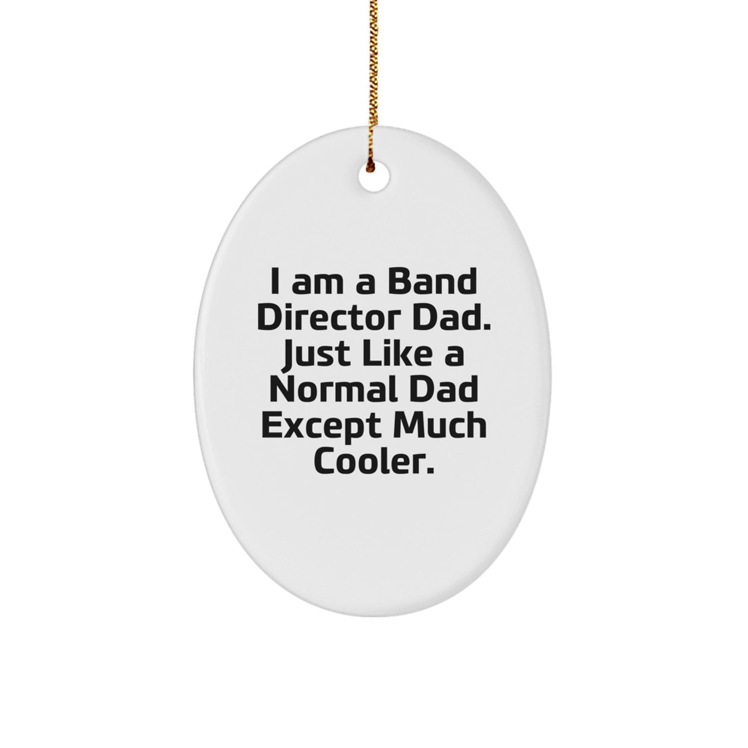 Funny Band Director Gifts for Him - Oval Ornament I Am A Band Director Dad - Image 1