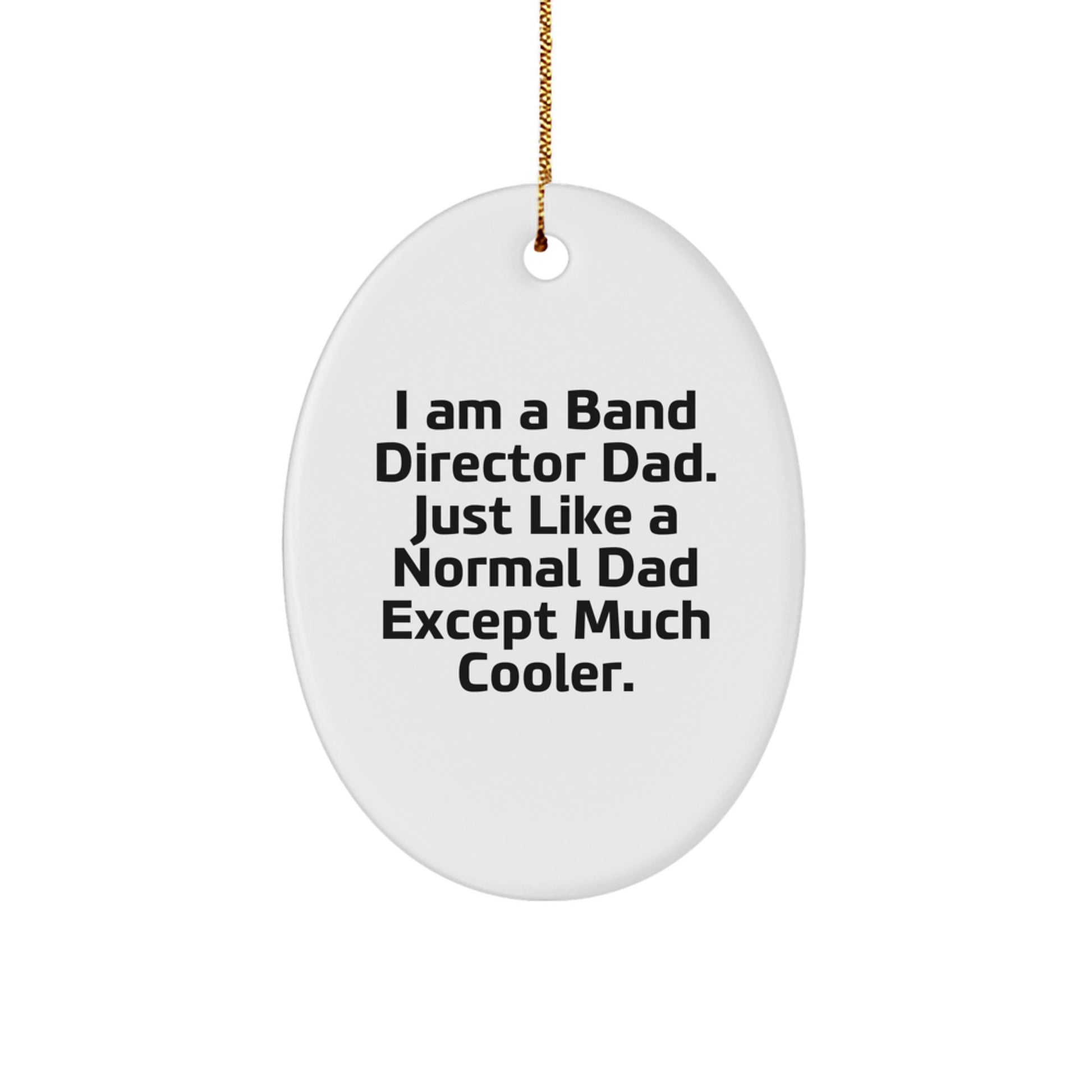 Funny Band Director Gifts for Him - Oval Ornament I Am A Band Director Dad - Image 1