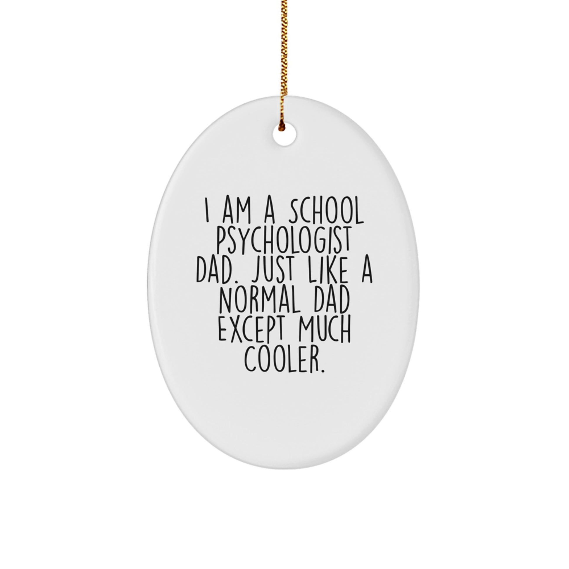 Gifts from the Much Cooler School Psychologist Dad to the Awesome School Psychologist, Funny Oval Ornament for Christmas Unique Gifts - Image 1
