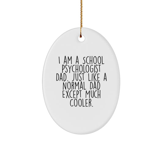 Gifts from the Much Cooler School Psychologist Dad to the Awesome School Psychologist, Funny Oval Ornament for Christmas Unique Gifts - Image 1
