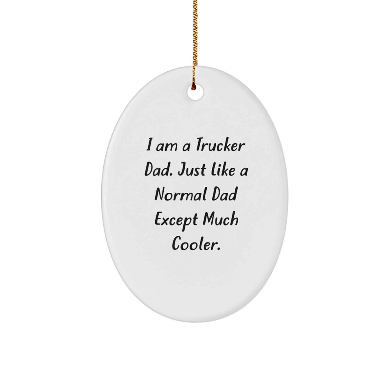 Funny Trucker Gifts for Men - I Am A Trucker Dad Oval Ornament, Christmas Unique Present from Husband to Wife - Image 1
