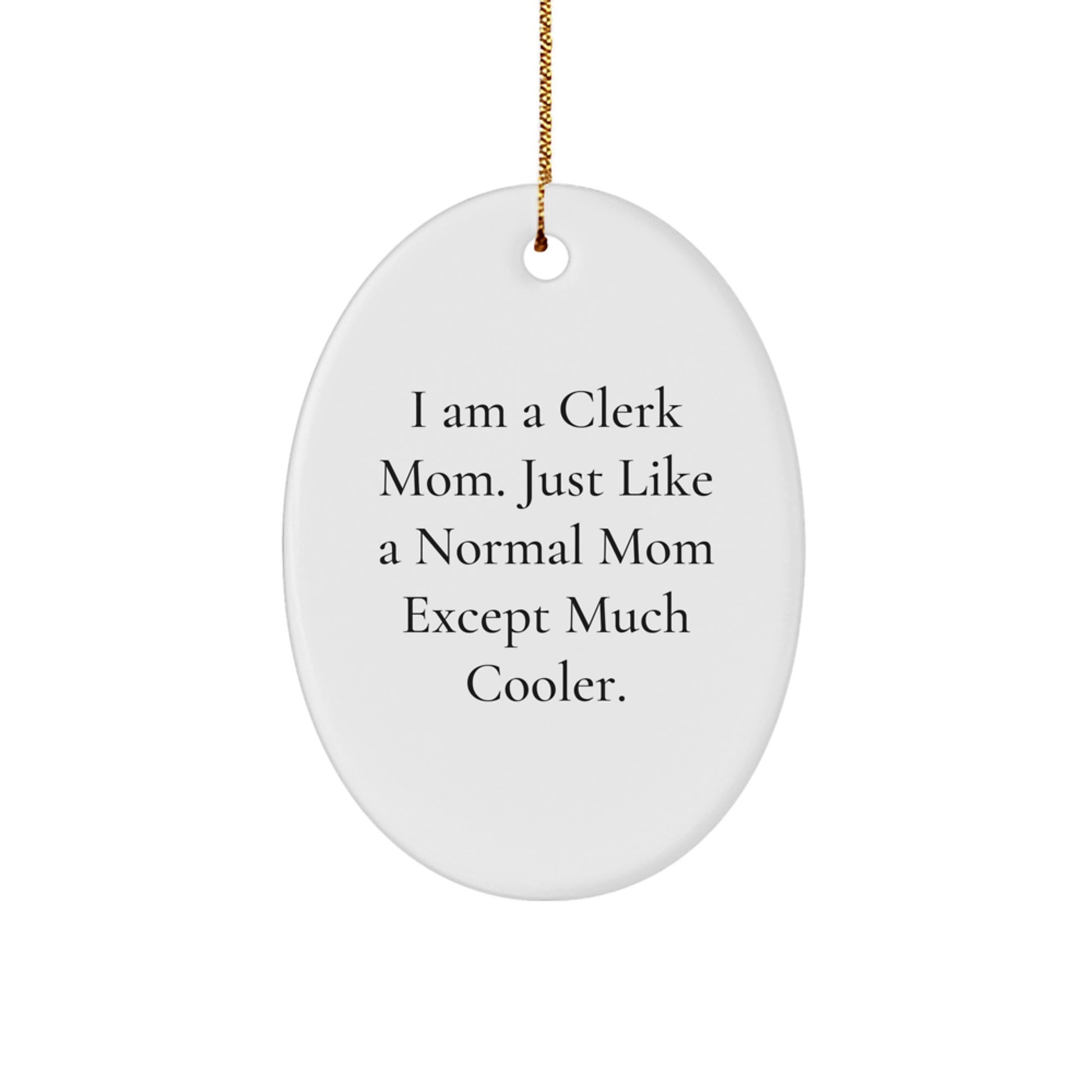 Clerk Gifts from Family - Oval Ornament Inspired by I Am A Clerk Mom. Just Like A Normal Mom Except Much Cooler., Ideal Gift for Clerk Women Friends Coworkers Christmas Unique Gifts - Image 1