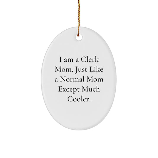 Clerk Gifts from Family - Oval Ornament Inspired by I Am A Clerk Mom. Just Like A Normal Mom Except Much Cooler., Ideal Gift for Clerk Women Friends Coworkers Christmas Unique Gifts - Image 1