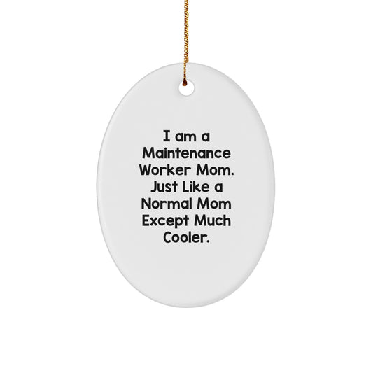 Funny Maintenance Worker Mom Gifts Oval Ornaments for Husband, Sweetheart or Friend - 'I Am A Maintenance Worker Mom. Just Like A Normal Mom Except Much Cooler.' - Image 1