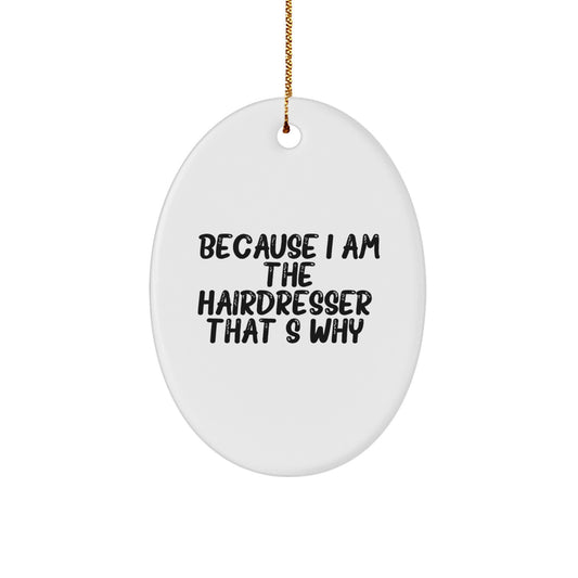 Funny Hairdresser Gifts from Friends, Oval Ornament, Because I Am The Hairdresser. That's Why., Christmas Unique Gifts - Image 1