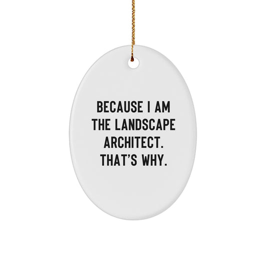 Funny Landscape Architect Gifts from Friends, Christmas Unique Oval Ornament - Because I Am The Landscape Architect. That's Why. - Image 1