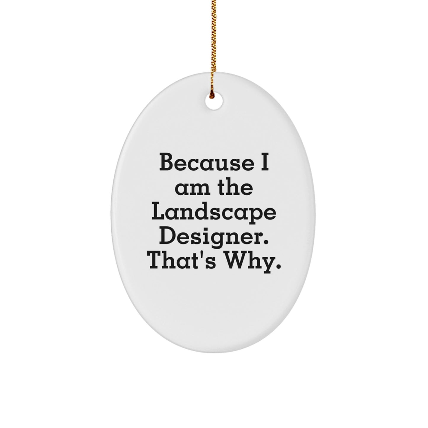 Funny Landscape Designer Gifts for Men from Friends - Oval Ornament Because I Am The Landscape Designer That's Why Christmas Unique - Image 1