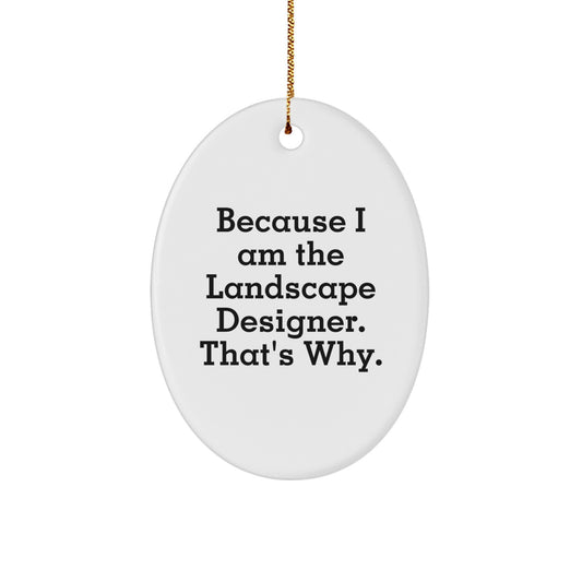 Funny Landscape Designer Gifts for Men from Friends - Oval Ornament Because I Am The Landscape Designer That's Why Christmas Unique - Image 1