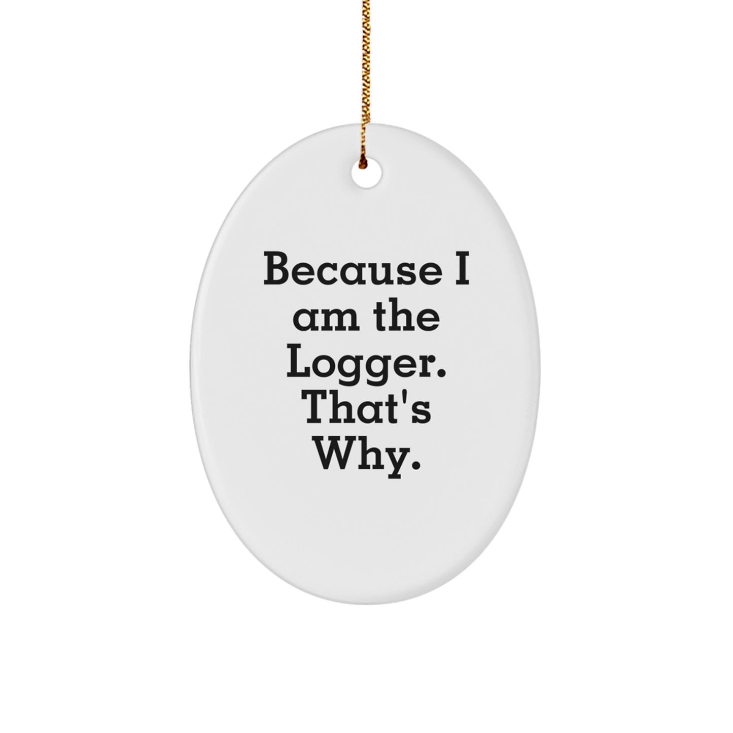 Funny Logger Oval Ornament Gifts from Men Friends for Logger Lovers - Christmas Unique Gifts - Image 1