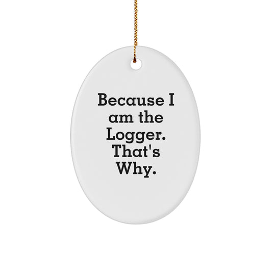 Funny Logger Oval Ornament Gifts from Men Friends for Logger Lovers - Christmas Unique Gifts - Image 1