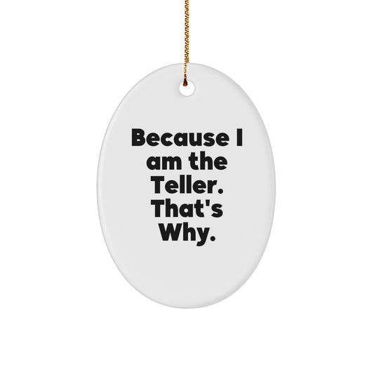 Funny Teller Gifts for Men, Oval Ornament with Because I Am The Teller. That's Why. Quote, Christmas Unique Gifts from Friends, Family, Coworkers - Image 1