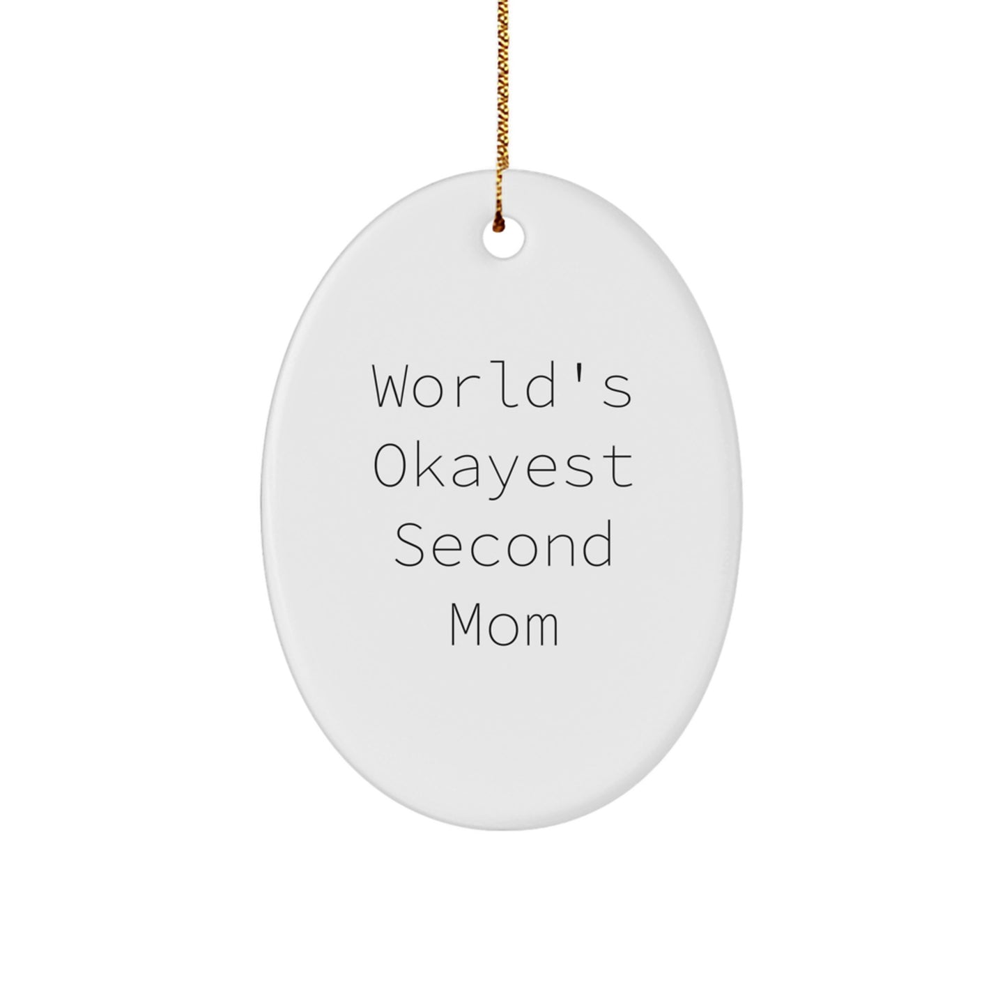 Funny Second Mom Gifts, Oval Ornament for Christmas, 'World's Okayest Second Mom' Quote, Gifts from Family and Friends to Second Mom - Image 1