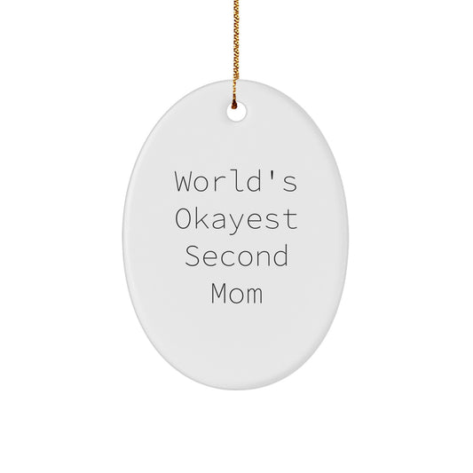 Funny Second Mom Gifts, Oval Ornament for Christmas, 'World's Okayest Second Mom' Quote, Gifts from Family and Friends to Second Mom - Image 1