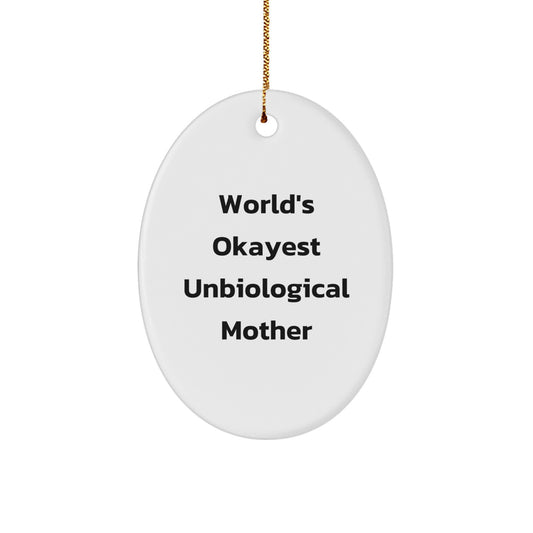Funny Unbiological Mother Gifts from Men for World's Okayest Unbiological Mother Oval Ornament Unique Christmas Unique Gifts - Image 1