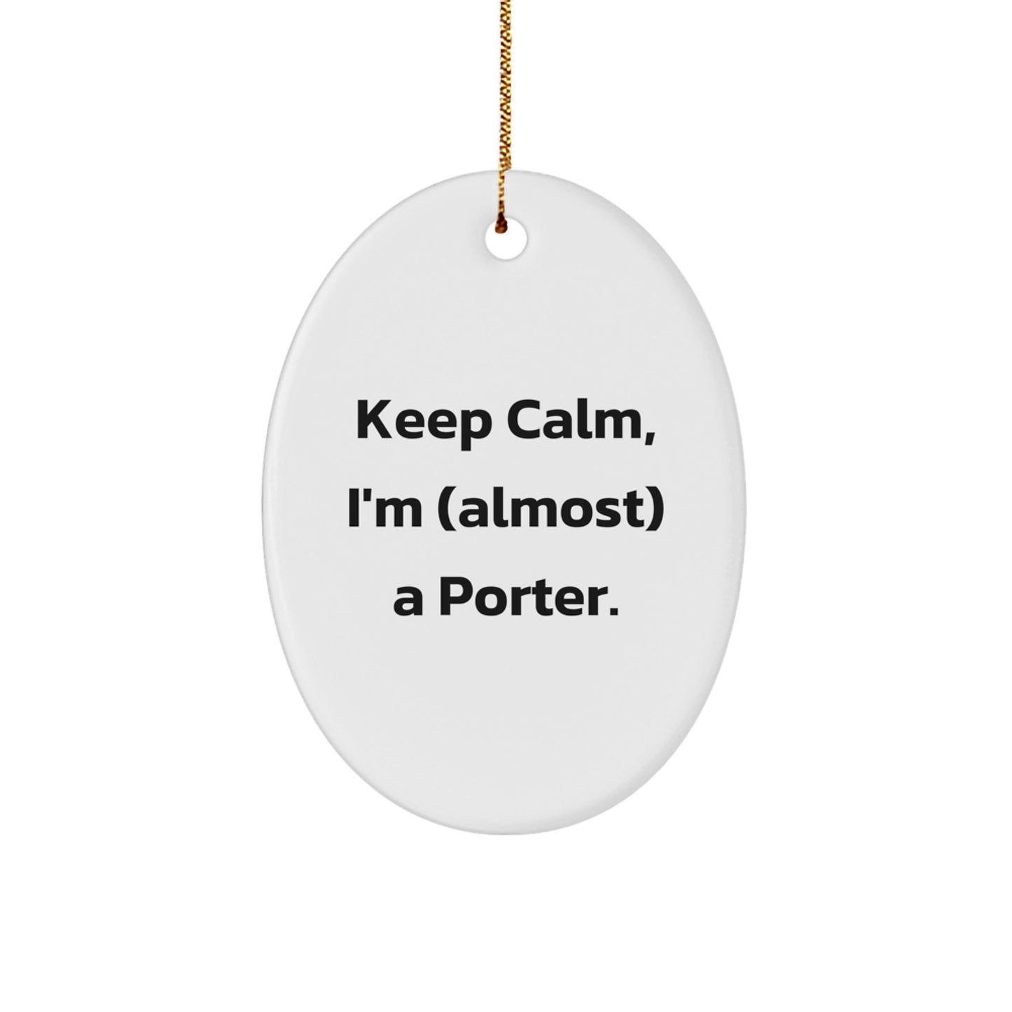 Funny Porter Gifts from Friends, Oval Ornament for Christmas, Keep Calm I'm (almost) A Porter. - Image 1