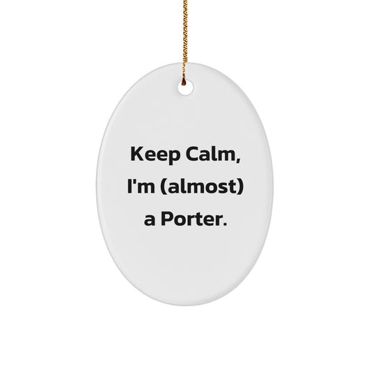 Funny Porter Gifts from Friends, Oval Ornament for Christmas, Keep Calm I'm (almost) A Porter. - Image 1