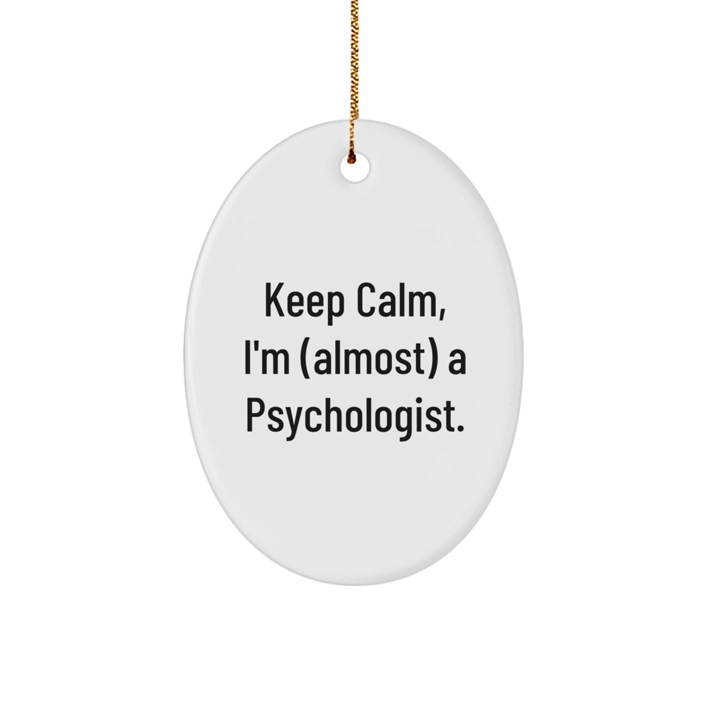 Funny Psychologist Oval Ornament Gifts from Friends for Christmas with Keep Calm I'm almost a Psychologist - Image 1