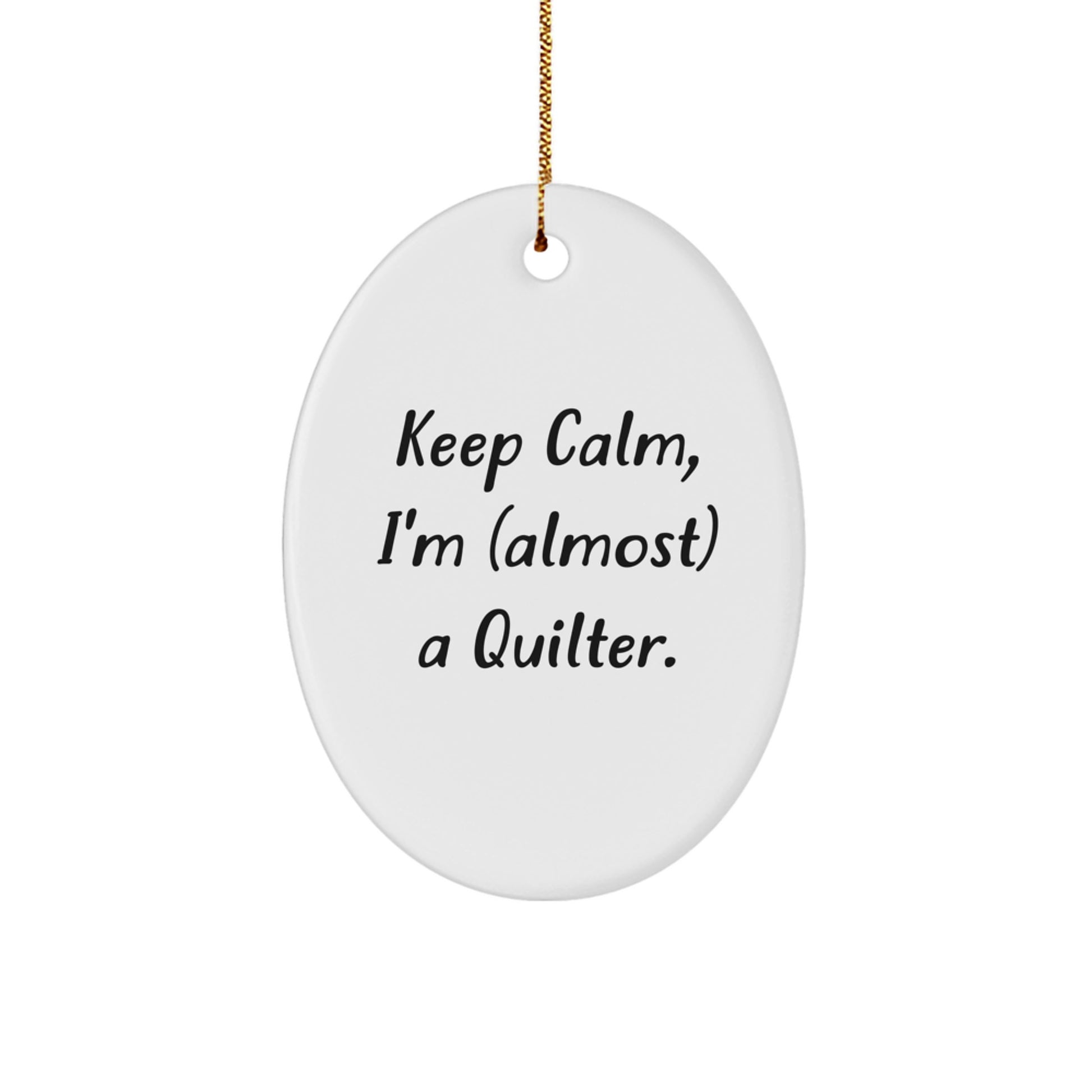 Funny Quilter Gifts for Quilter Friends and Family, Oval Ornament Christmas Unique Decorations Gifts from Friends and Family with 'Keep Calm, I'm (almost) A Quilter.' Quote - Image 1