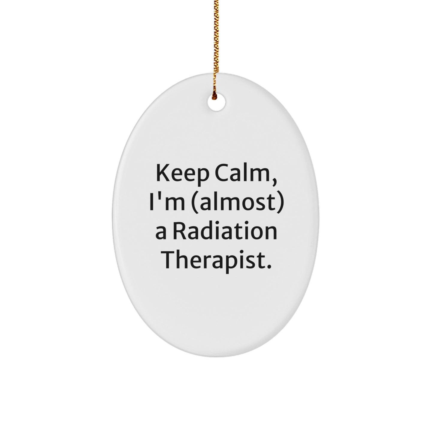 Funny Radiation Therapist Gifts for Men Women Friends Family - Oval Ornament Keep Calm I'm almost A Radiation Therapist Christmas Unique Gifts from Friends - Image 1