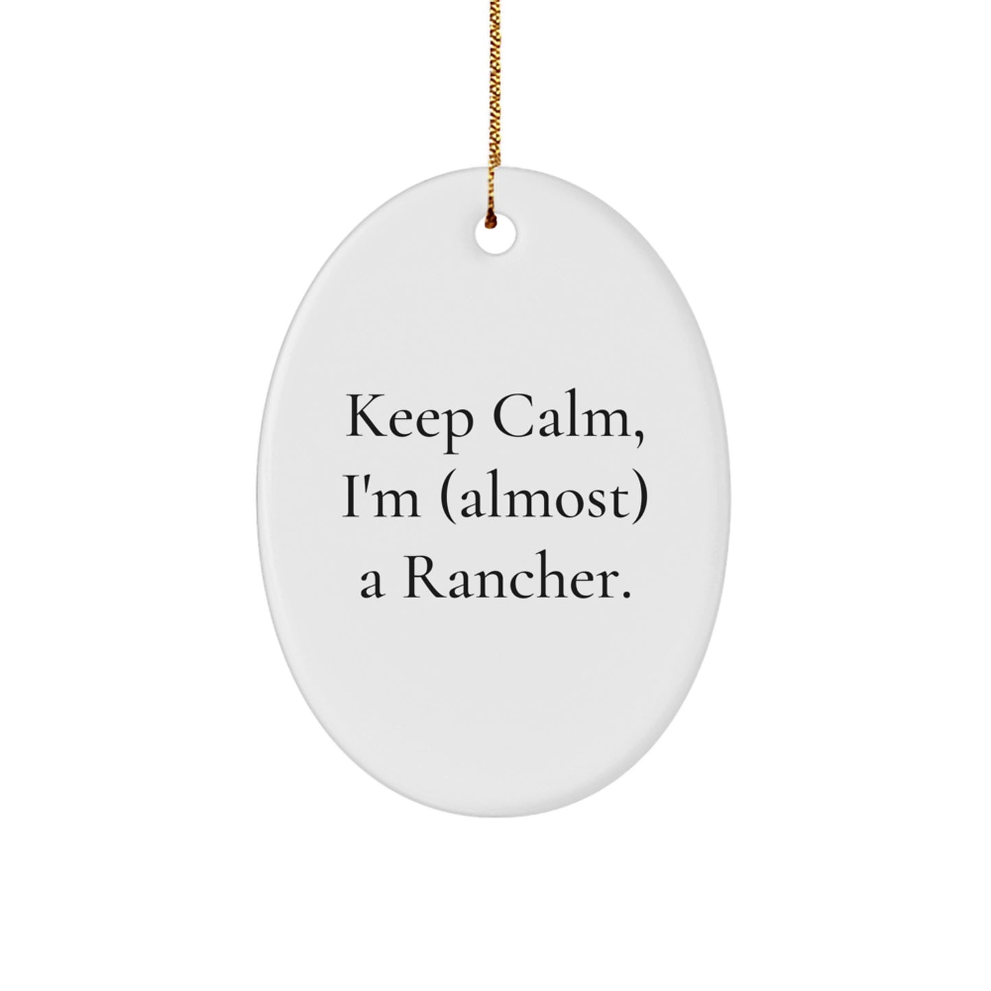 Funny Rancher Gifts from Friends, Christmas Oval Ornament 'Keep Calm, I'm almost a Rancher', Perfect for Rancher Men - Image 1