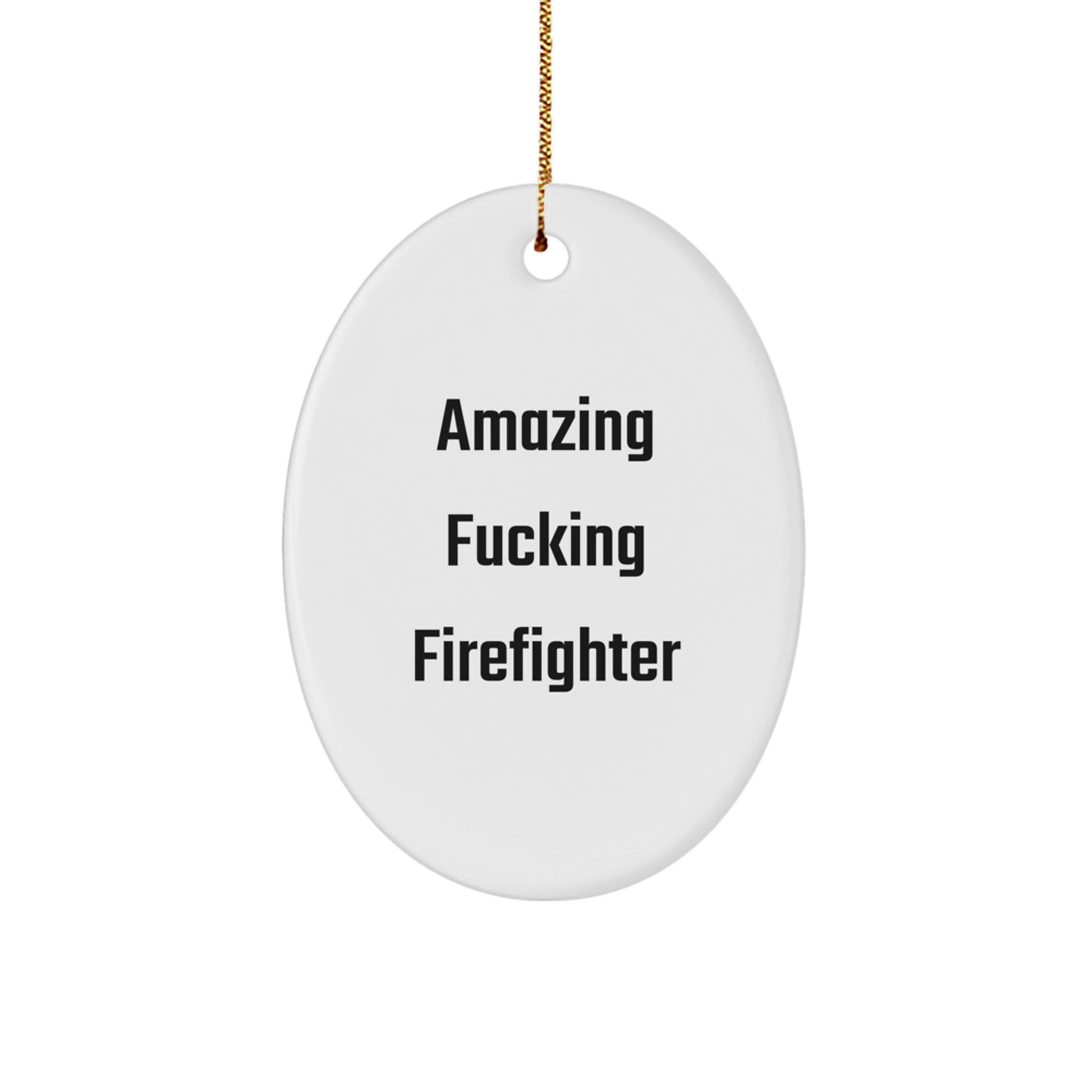 Funny Firefighter Gifts from Men - Oval Ornament for Firefighter, Amazing F--king Firefighter Quote, Christmas Unique Gifts - Image 1