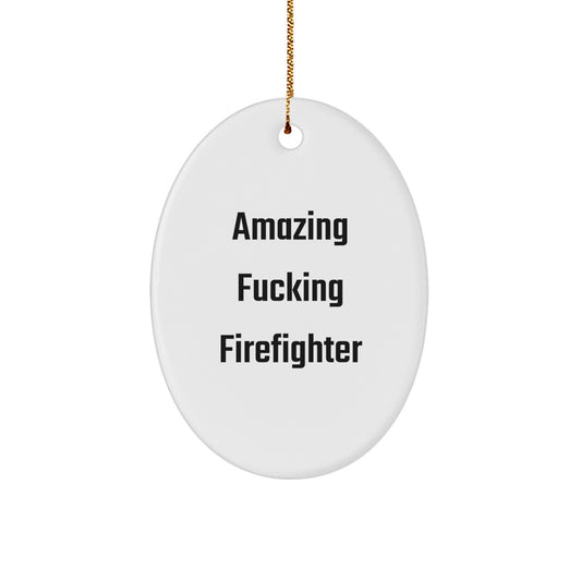 Funny Firefighter Gifts from Men - Oval Ornament for Firefighter, Amazing F--king Firefighter Quote, Christmas Unique Gifts - Image 1
