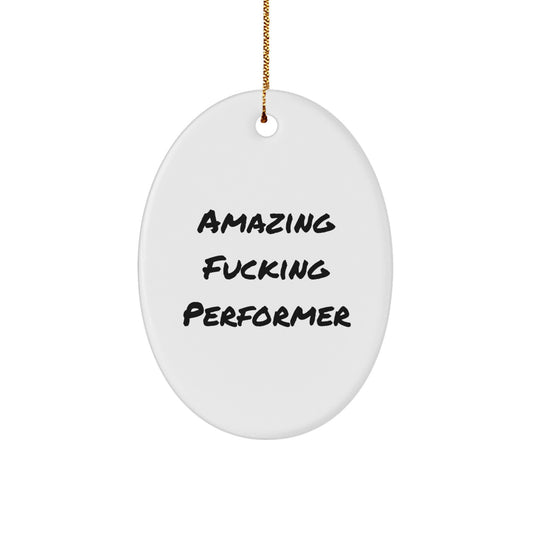 Funny Christmas Unique Gifts from Men, Women, or Friends for Performer Oval Ornament, Amazing F--king Performer Quote, Oval Shaped Decor, Unique Gifts for Christmas - Image 1