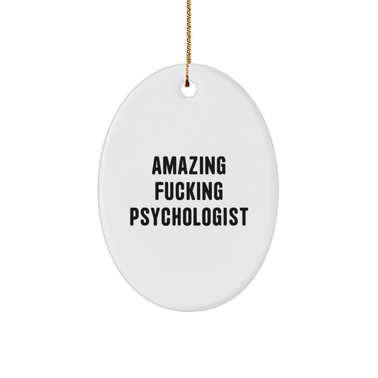 Funny Psychologist Gifts from Men to Friends, Oval Ornament Amazing F--king Psychologist Quote, Unique Gifts for Psychologist Christmas - Image 1