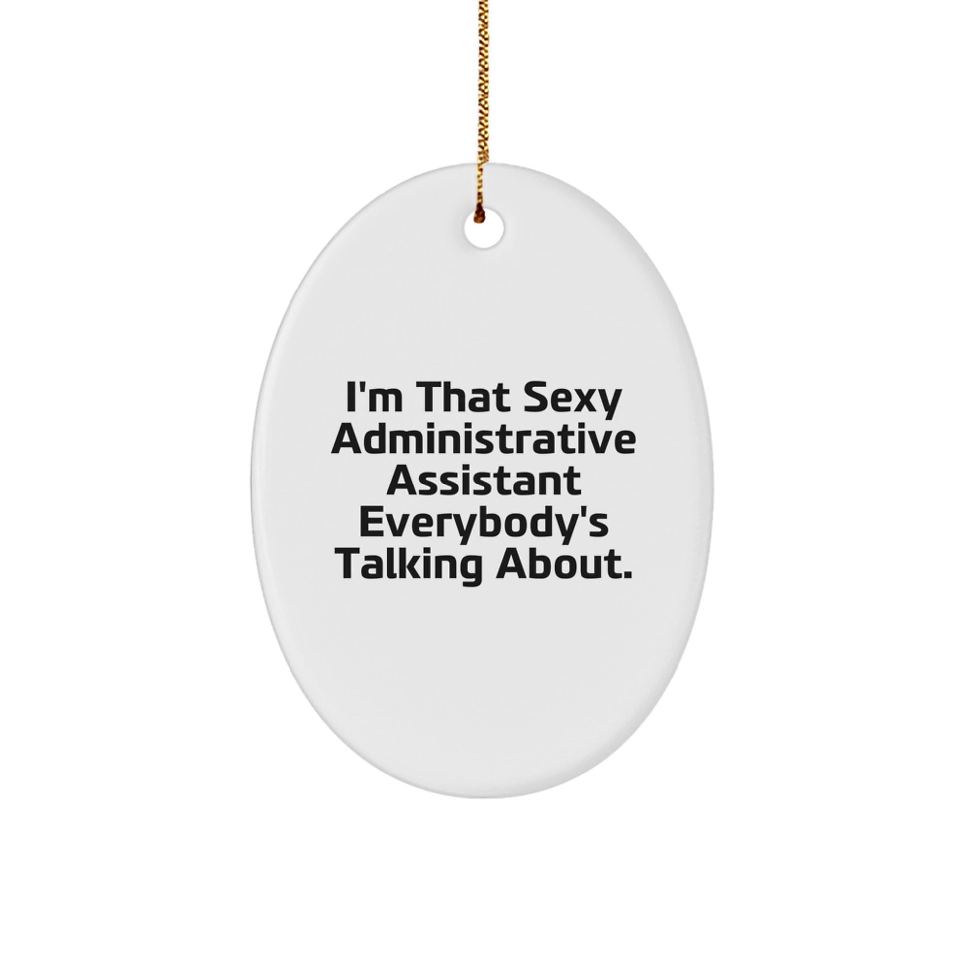 Funny Administrative Assistant Gifts from Friends for Men Oval Christmas Ornament I'm That Sexy Administrative Assistant Everybody's Talking About - Image 1