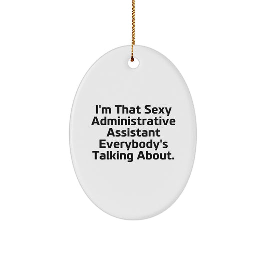 Funny Administrative Assistant Gifts from Friends for Men Oval Christmas Ornament I'm That Sexy Administrative Assistant Everybody's Talking About - Image 1