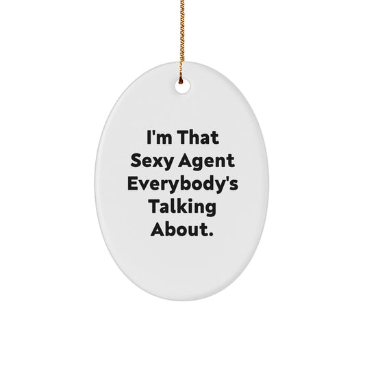 Funny Agent Oval Ornament Gifts from Friends to Agent, Unique Christmas Memorable Presents for Agent, Oval Agent Decorations - I'm That Sexy Agent Everybody's Talking About. - Image 1