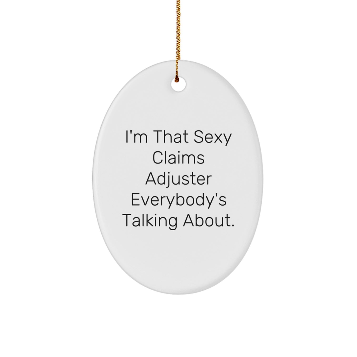 Funny Claims Adjuster Oval Ornament Gifts from Friends for Claims Adjuster Christmas Unique Decorations I'm That Sexy Claims Adjuster Everybody's Talking About. - Image 1