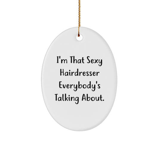 Funny Hairdresser Gifts, Oval Ornament for Women Friends from Men, Quotes I'm That Sexy Hairdresser Everybody's Talking About, Christmas Unique Gifts - Image 1