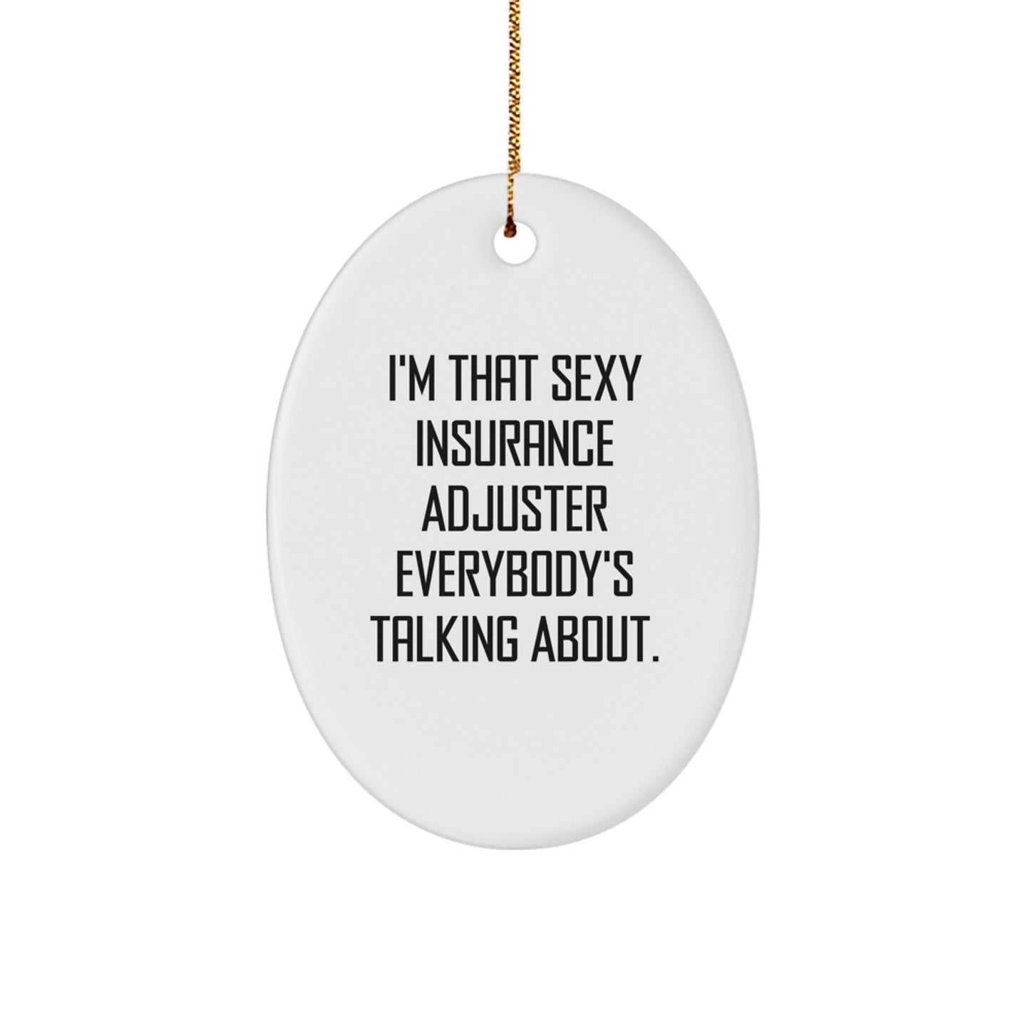Funny Insurance Adjuster Christmas Unique Gifts for Men - Oval Ornament I'm That Sexy Insurance Adjuster - Gifts from Men to Insurance Adjuster Friends - Image 1